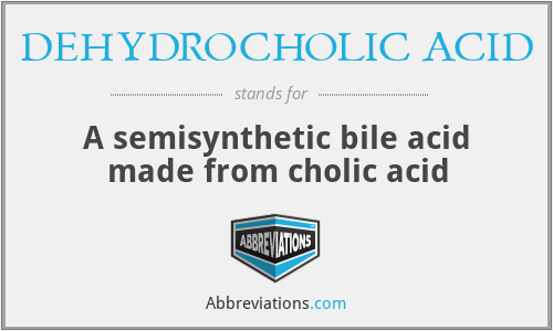 What does DEHYDROCHOLIC ACID stand for?